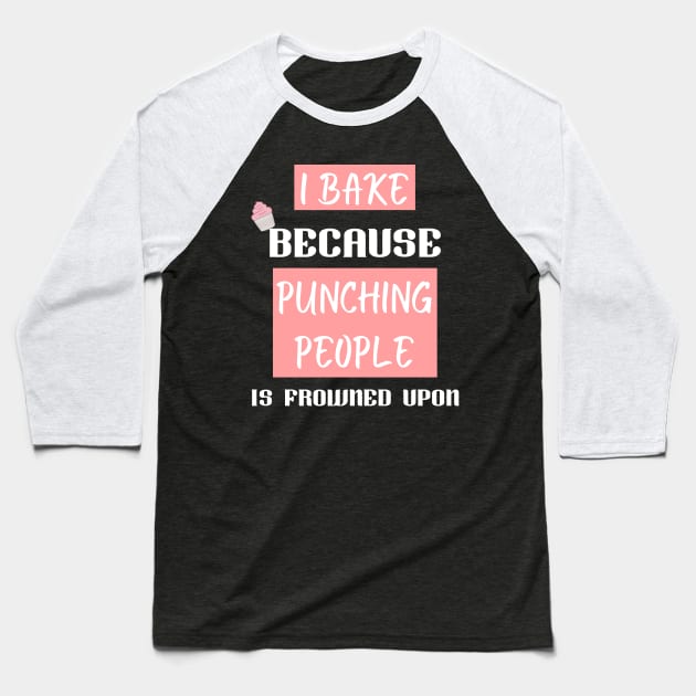 I bake because punching people is frowned upon Baseball T-Shirt by Siddhi_Zedmiu